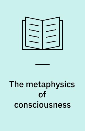 The metaphysics of consciousness