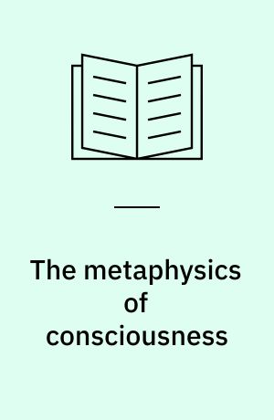 The metaphysics of consciousness
