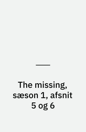 The missing, sæson 1, afsnit 5 og 6