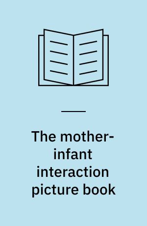 The mother-infant interaction picture book : origins of attachment