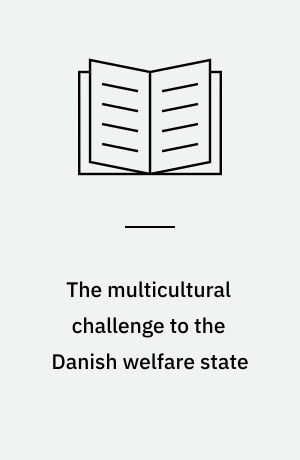 The multicultural challenge to the Danish welfare state : social politics, equality and regulating families