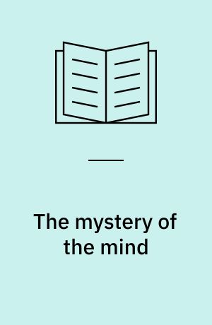 The mystery of the mind : a critical study of consiousness and the human brain