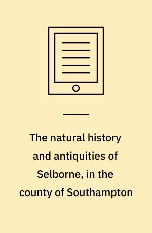The natural history and antiquities of Selborne, in the county of Southampton