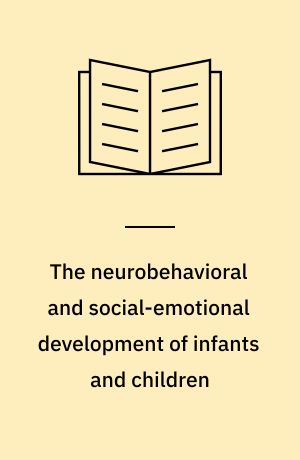 The neurobehavioral and social-emotional development of infants and children