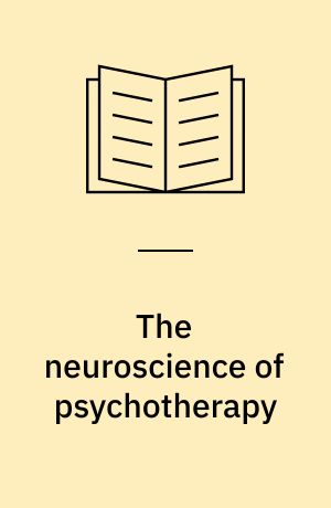 The neuroscience of psychotherapy : healing the social brain