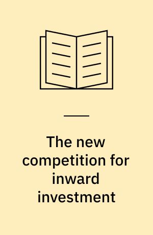 The new competition for inward investment : companies, institutions, and territorial development