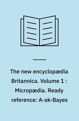 The new encyclopædia Britannica. Volume 1 : Micropædia. Ready reference: A-ak-Bayes