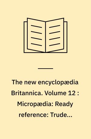 The new encyclopædia Britannica. Volume 12 : Micropædia: Ready reference: Trudeau-Zywiec