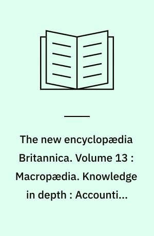 The new encyclopædia Britannica. Volume 13 : Macropædia. Knowledge in depth : Accounting-Architecture