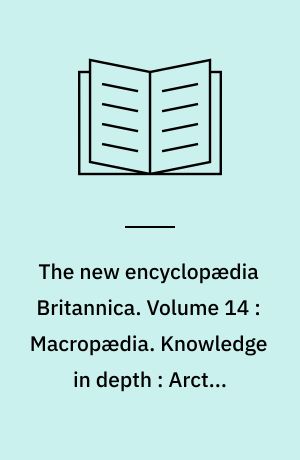 The new encyclopædia Britannica. Volume 14 : Macropædia. Knowledge in depth : Arctic-Biosphere
