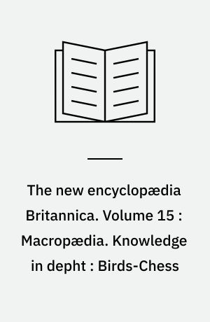 The new encyclopædia Britannica. Volume 15 : Macropædia. Knowledge in depht : Birds-Chess