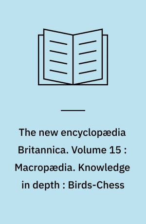 The new encyclopædia Britannica. Volume 15 : Macropædia. Knowledge in depth : Birds-Chess