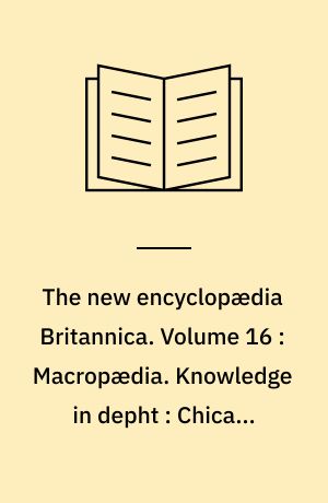 The new encyclopædia Britannica. Volume 16 : Macropædia. Knowledge in depht : Chicago-Death