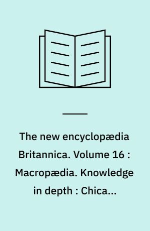 The new encyclopædia Britannica. Volume 16 : Macropædia. Knowledge in depth : Chicago-Death