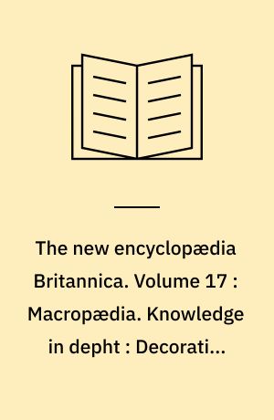 The new encyclopædia Britannica. Volume 17 : Macropædia. Knowledge in depht : Decorative-Edison