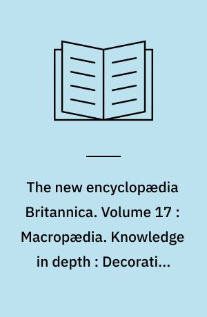 The new encyclopædia Britannica. Volume 17 : Macropædia. Knowledge in depth : Decorative-Edison