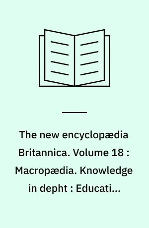 The new encyclopædia Britannica. Volume 18 : Macropædia. Knowledge in depht : Education-Evolution