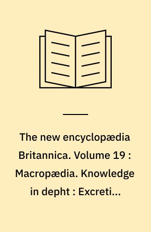 The new encyclopædia Britannica. Volume 19 : Macropædia. Knowledge in depht : Excretion-Geometry