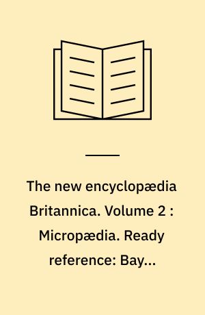 The new encyclopædia Britannica. Volume 2 : Micropædia. Ready reference: Bayeu-Ceanothus