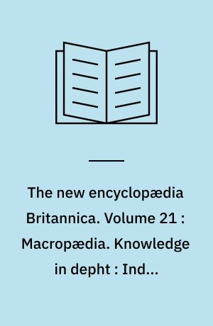 The new encyclopædia Britannica. Volume 21 : Macropædia. Knowledge in depht : India-Ireland