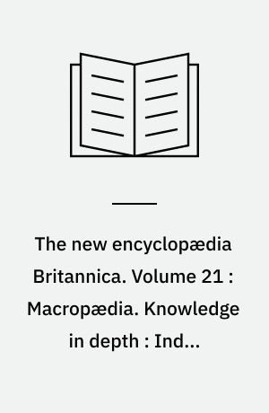 The new encyclopædia Britannica. Volume 21 : Macropædia. Knowledge in depth : India-Ireland