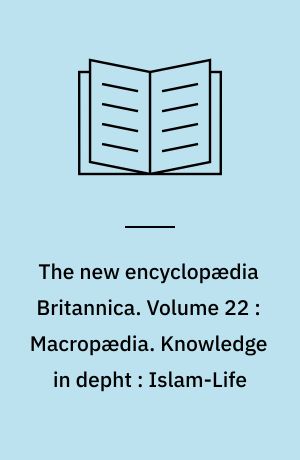 The new encyclopædia Britannica. Volume 22 : Macropædia. Knowledge in depht : Islam-Life