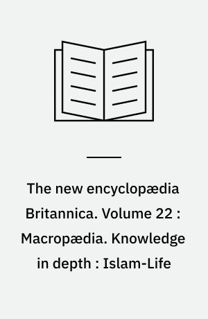 The new encyclopædia Britannica. Volume 22 : Macropædia. Knowledge in depth : Islam-Life