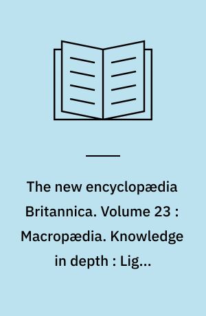 The new encyclopædia Britannica. Volume 23 : Macropædia. Knowledge in depth : Light-Metabolism