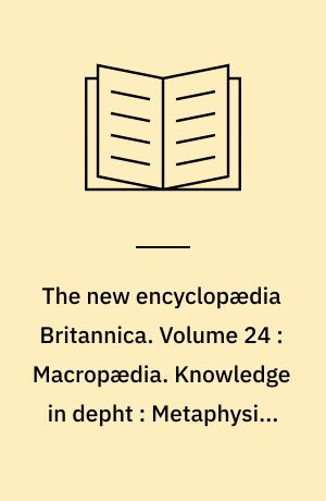 The new encyclopædia Britannica. Volume 24 : Macropædia. Knowledge in depht : Metaphysics-Norway
