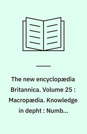 The new encyclopædia Britannica. Volume 25 : Macropædia. Knowledge in depht : Number-Prague