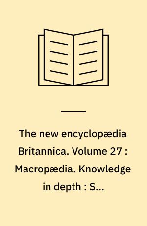 The new encyclopædia Britannica. Volume 27 : Macropædia. Knowledge in depth : San Francisco-Southern