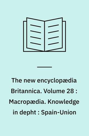 The new encyclopædia Britannica. Volume 28 : Macropædia. Knowledge in depht : Spain-Union