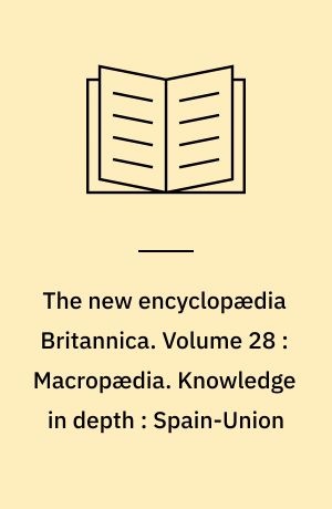 The new encyclopædia Britannica. Volume 28 : Macropædia. Knowledge in depth : Spain-Union