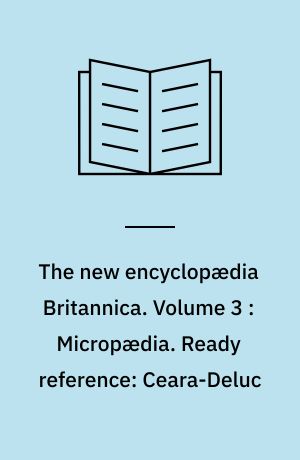 The new encyclopædia Britannica. Volume 3 : Micropædia. Ready reference: Ceara-Deluc