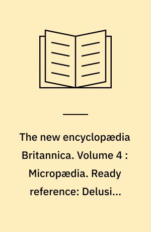 The new encyclopædia Britannica. Volume 4 : Micropædia. Ready reference: Delusion-Frenssen