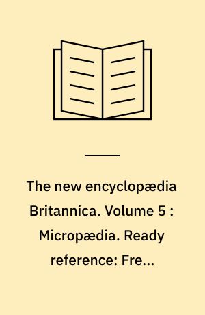 The new encyclopædia Britannica. Volume 5 : Micropædia. Ready reference: Freon-Holderlin
