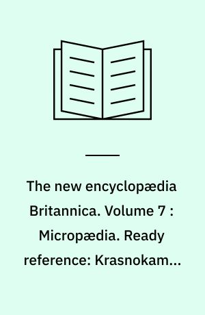 The new encyclopædia Britannica. Volume 7 : Micropædia. Ready reference: Krasnokamsk-Menadra