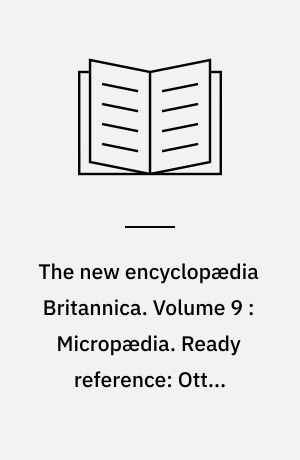 The new encyclopædia Britannica. Volume 9 : Micropædia. Ready reference: Otter-Rethimnon