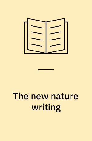The new nature writing : rethinking the literature of place