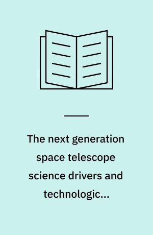 The next generation space telescope science drivers and technological challenges : proceedings, 34. Liège international astrophysics colloquium, Liège, 15-18 June 1998