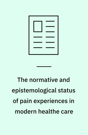 The normative and epistemological status of pain experiences in modern healthe care