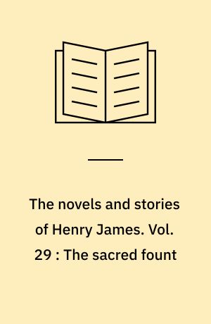 The novels and stories of Henry James. Vol. 29 : The sacred fount
