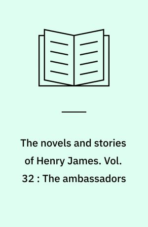 The novels and stories of Henry James. Vol. 32 : The ambassadors