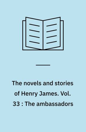 The novels and stories of Henry James. Vol. 33 : The ambassadors