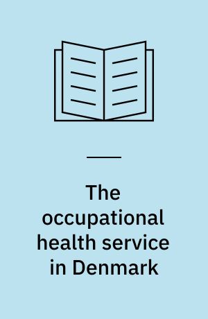 The occupational health service in Denmark : organization, functioning, and effect : an evaluation
