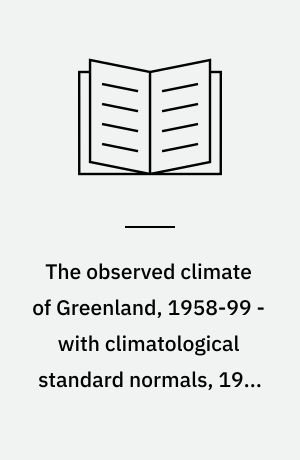The observed climate of Greenland, 1958-99 - with climatological standard normals, 1961-90
