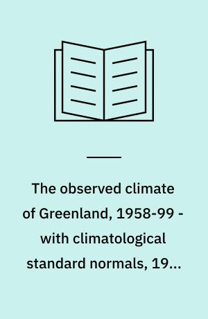 The observed climate of Greenland, 1958-99 - with climatological standard normals, 1961-90