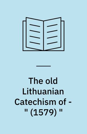 The old Lithuanian Catechism of - " (1579) " : A phonological, morphologicaland syntactical investigation by Gordon B. Ford Jr.