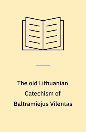 The old Lithuanian Catechism of Baltramiejus Vilentas
