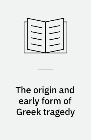 The origin and early form of Greek tragedy